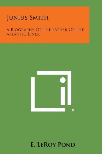 Junius Smith A Biography of the Father of the Atlantic Liner