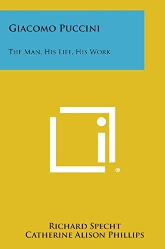 Giacomo Puccini The Man, His Life, His Work