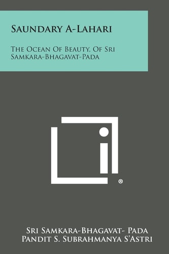Saundary A-Lahari The Ocean of Beauty, of Sri Samkara-Bhagavat-Pada