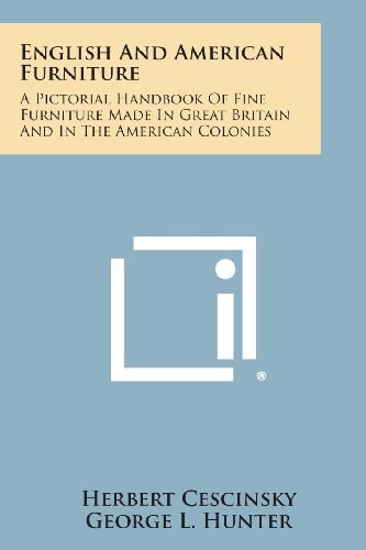 English and American Furniture A Pictorial Handbook of Fine Furniture Made in Great Britain and in the American Colonies