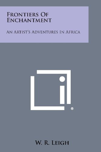 Frontiers of Enchantment An Artist's Adventures in Africa