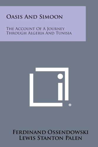 Oasis and Simoon The Account of a Journey Through Algeria and Tunisia