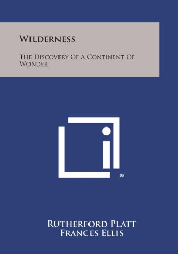 Wilderness The Discovery of a Continent of Wonder