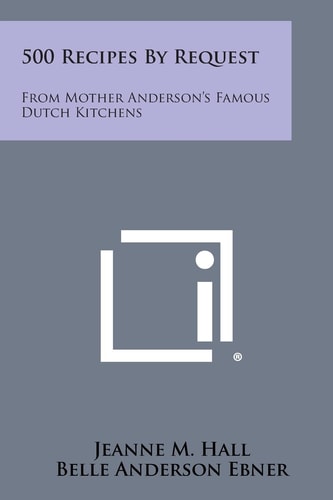 500 Recipes by Request From Mother Anderson's Famous Dutch Kitchens
