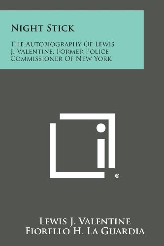 Night Stick The Autobiography of Lewis J. Valentine, Former Police Commissioner of New York