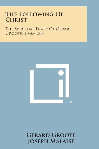 The Following of Christ The Spiritual Diary of Gerard Groote, 1340-1384