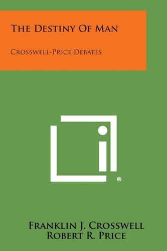 The Destiny of Man Crosswell-Price Debates