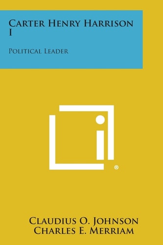 Carter Henry Harrison I Political Leader