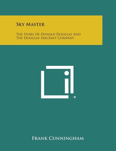 Sky Master The Story of Donald Douglas and the Douglas Aircraft Company