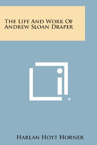 The Life and Work of Andrew Sloan Draper