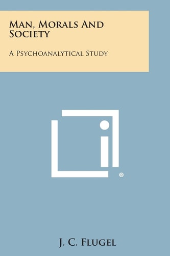 Man, Morals and Society A Psychoanalytical Study