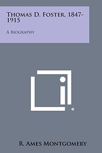 Thomas D. Foster, 1847-1915 A Biography