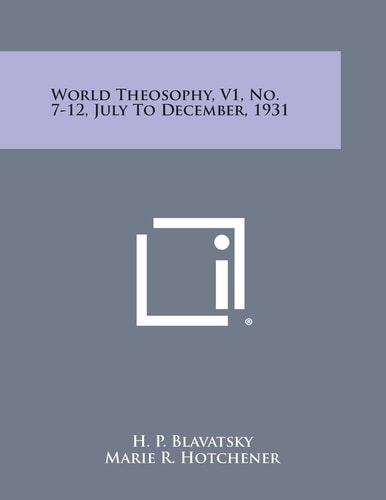 World Theosophy, V1, No. 7-12, July to December, 1931