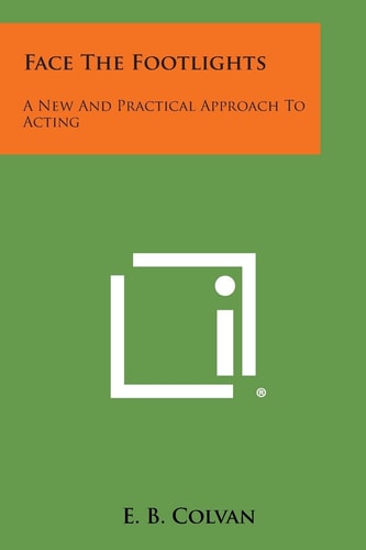 Face the Footlights A New and Practical Approach to Acting