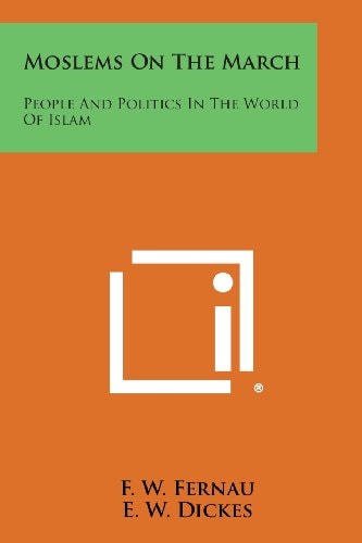 Moslems on the March People and Politics in the World of Islam