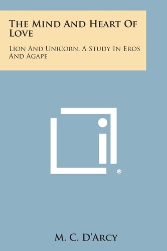 The Mind and Heart of Love Lion and Unicorn, a Study in Eros and Agape
