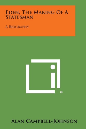 Eden, the Making of a Statesman A Biography