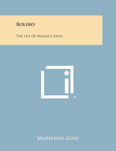 Bolero The Life of Maurice Ravel