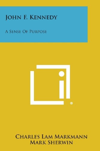 John F. Kennedy A Sense of Purpose