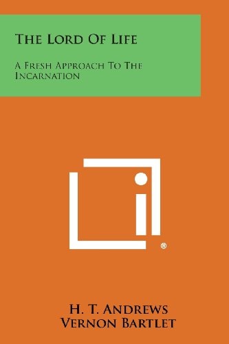 The Lord of Life A Fresh Approach to the Incarnation