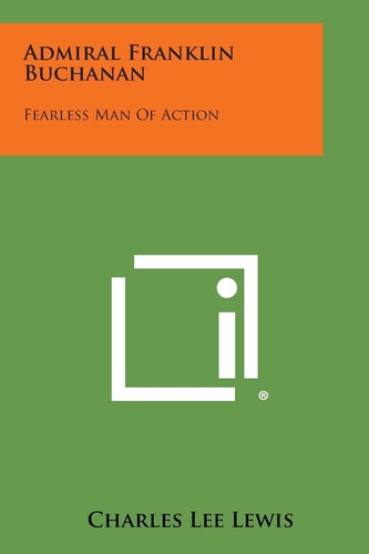 Admiral Franklin Buchanan Fearless Man of Action