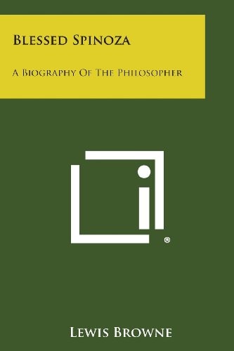 Blessed Spinoza A Biography of the Philosopher