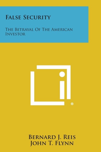 False Security The Betrayal of the American Investor