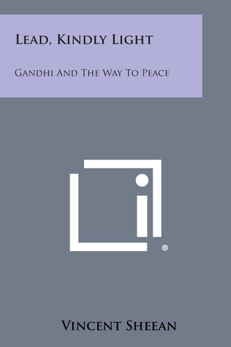 Lead, Kindly Light Gandhi and the Way to Peace