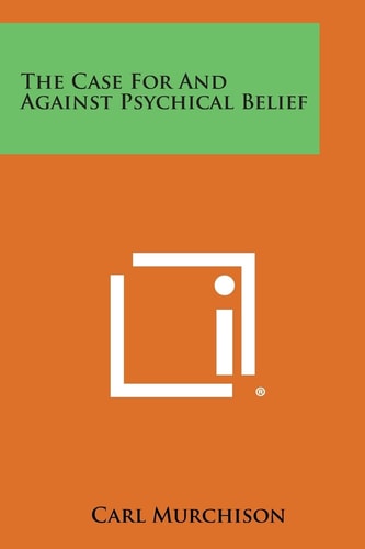 The Case for and Against Psychical Belief