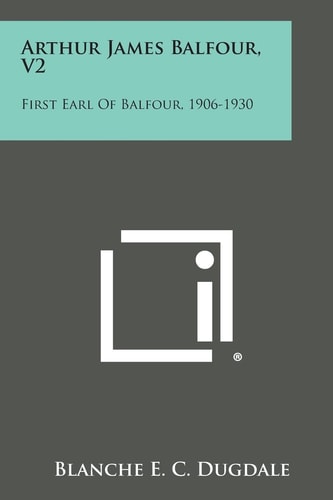 Arthur James Balfour, V2 First Earl of Balfour, 1906-1930