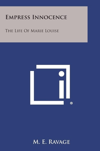 Empress Innocence The Life of Marie Louise