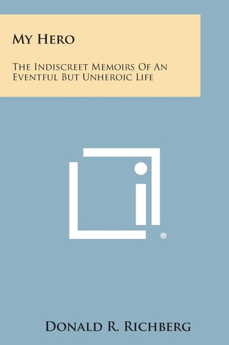 My Hero The Indiscreet Memoirs of an Eventful But Unheroic Life