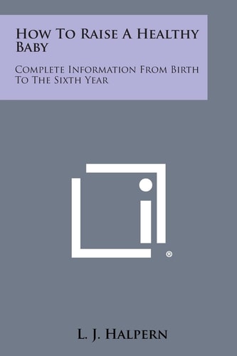 How to Raise a Healthy Baby Complete Information from Birth to the Sixth Year