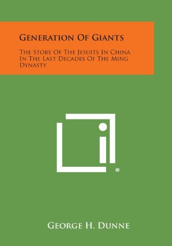 Generation of Giants The Story of the Jesuits in China in the Last Decades of the Ming Dynasty