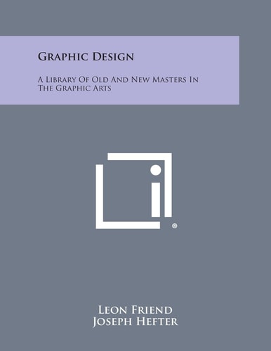 Graphic Design A Library of Old and New Masters in the Graphic Arts