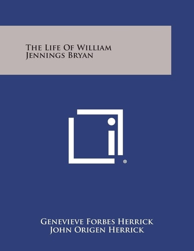 The Life of William Jennings Bryan