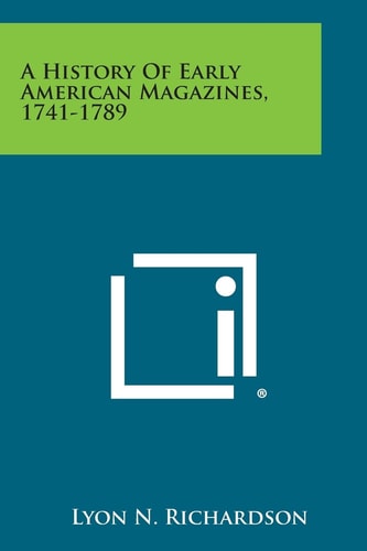A History of Early American Magazines, 1741-1789