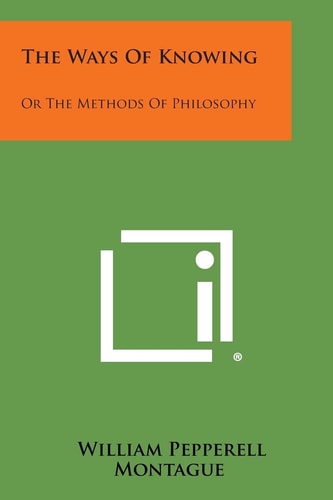 The Ways of Knowing Or the Methods of Philosophy