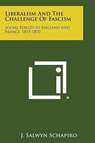 Liberalism and the Challenge of Fascism Social Forces in England and France, 1815-1870