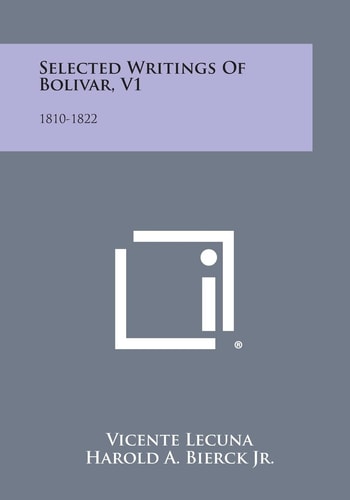 Selected Writings of Bolivar, V1 1810-1822
