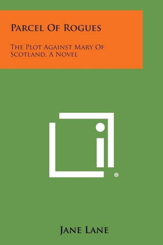 Parcel of Rogues The Plot Against Mary of Scotland, a Novel