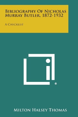 Bibliography of Nicholas Murray Butler, 1872-1932 A Checklist