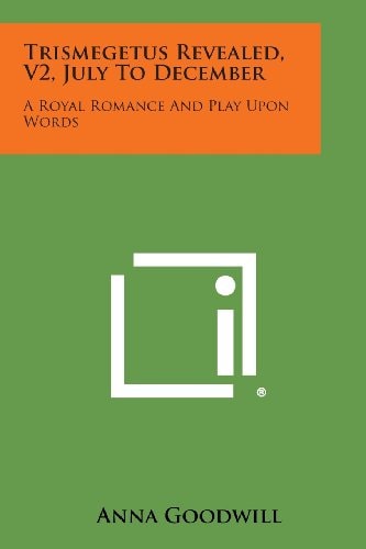 Trismegetus Revealed, V2, July to December A Royal Romance and Play Upon Words
