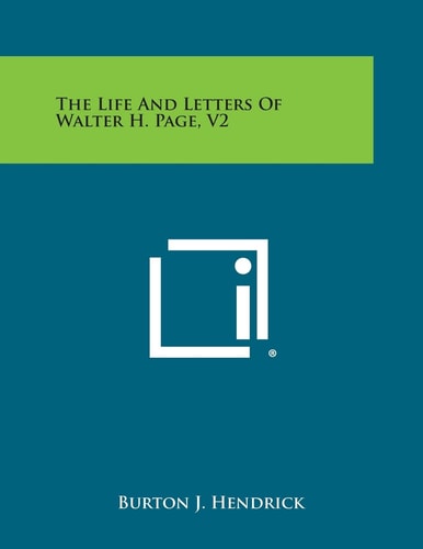 The Life and Letters of Walter H. Page, V2