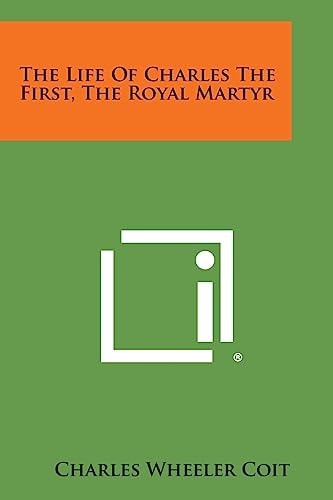 The Life of Charles the First, the Royal Martyr