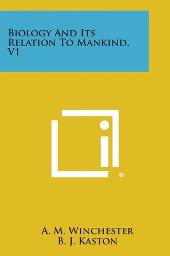 Biology and Its Relation to Mankind, V1