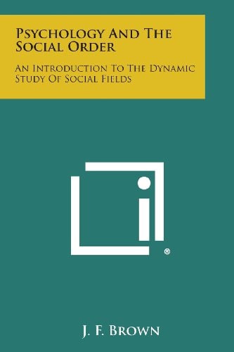 Psychology and the Social Order An Introduction to the Dynamic Study of Social Fields