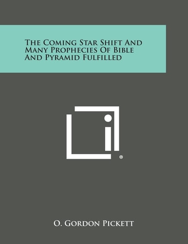 The Coming Star Shift and Many Prophecies of Bible and Pyramid Fulfilled