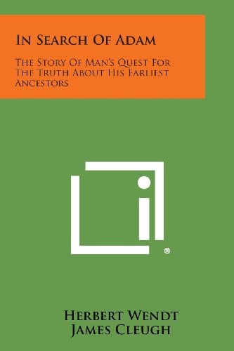 In Search of Adam The Story of Man's Quest for the Truth about His Earliest Ancestors