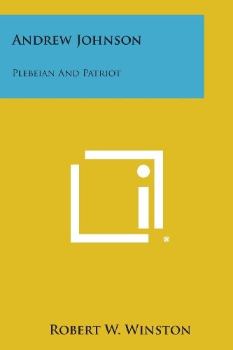 Andrew Johnson Plebeian and Patriot